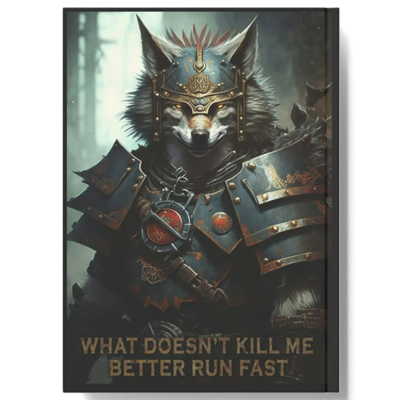 Wolf Inspirational Quotes - What Doesn't Kill Me - Better Run Fast - Hard Backed Journal